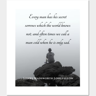 Copy of Henry Wadsworth Longfellow : Every man has his secret sorrows which the world knows not... Posters and Art